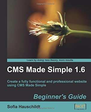 CMS Made Simple 1.6 : Create a Fully Functional and Professional Website Using CMS Made Simple by Sofia Hauschildt