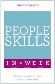 People Skills In A Week: Motivate Yourself And Others In Seven Simple Steps Christine Harvey Author