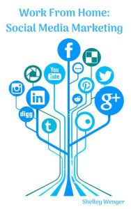 Work From Home: Social Media Marketing Shelley Wenger Author