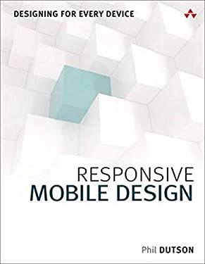 Responsive Mobile Design : Designing for Every Device by Phil Dutson