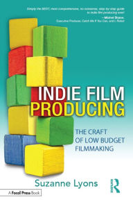 Independent Film Producing: The Craft of Low Budget Filmmaking Suzanne Lyons Author