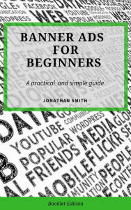 Banner Ads for Beginners Jonathan Smith Author