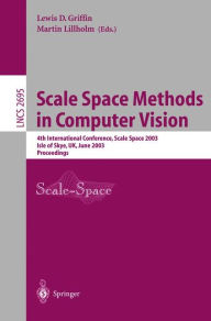 Scale Space Methods in Computer Vision: 4th International Conference, Scale-Space 2003, Isle of Skye, UK, June 10-12, 2003, Proceedings Lewis D. Griff