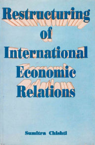 Restructuring of International Economic Relations Uruguay Round and the Developing Countries Sumitra Chishti Author