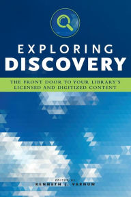 Exploring Discovery: The Front Door to Your Library's Licensed and Digitized Content Kenneth J. Varnum Author