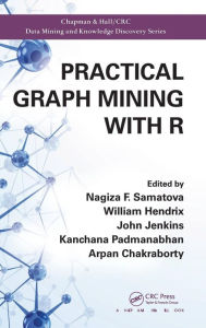 Practical Graph Mining with R Nagiza F. Samatova Editor