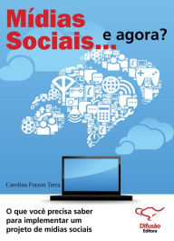 Mídias sociais... e agora?: o que você precisa saber para implementar um projeto de mídias sociais Carolina Frazon Terra Author