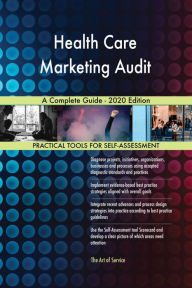 Health Care Marketing Audit A Complete Guide - 2020 Edition Gerardus Blokdyk Author