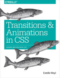 Transitions and Animations in CSS: Adding Motion with CSS Estelle Weyl Author