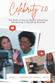 Celebrity 2.0: The Role of Social Media Influencer Marketing in Building Brands Stacy Landreth Grau PhD Author