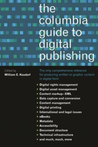 The Columbia Guide to Digital Publishing William Kasdorf Editor