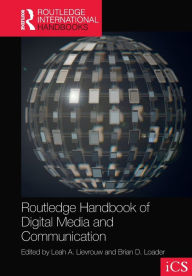 Routledge Handbook of Digital Media and Communication Leah Lievrouw Editor