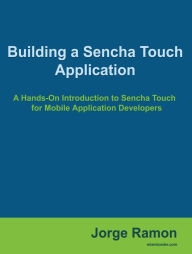 Building a Sencha Touch Application Jorge Ramon Author