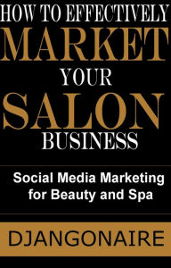 How to Effectively Market Your Salon Business - Social Media Marketing for Beauty and Spa Djangonaire Author