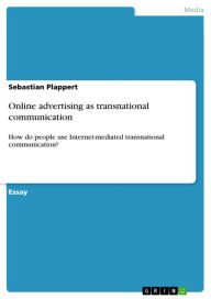 Online advertising as transnational communication: How do people use Internet-mediated transnational communication? Sebastian Plappert Author