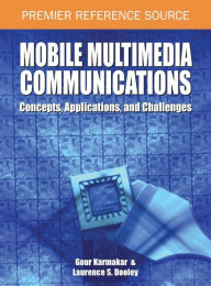 Mobile Multimedia Communications: Concepts, Applications, and Challenges Gour Karmakar Author