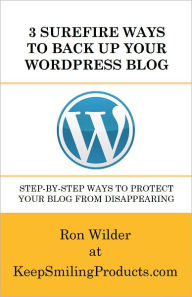 3 Surefire Ways to Back Up Your WordPress Blog Ron Wilder At Keepsmilingproducts. Com Author