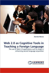 Web 2.0 as Cognitive Tools in Teaching a Foreign Language Daniela Munca Author
