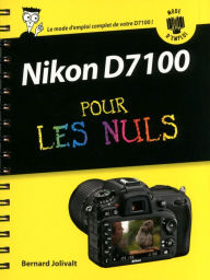 Nikon D7100 Mode d'emploi pour les Nuls Bernard Jolivalt Author