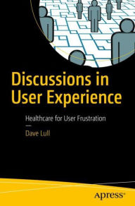 Discussions in User Experience: Healthcare for User Frustration Dave Lull Author