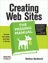 Creating Web Sites: The Missing Manual: The Missing Manual Matthew MacDonald Author