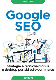 Google SEO: strategie e tecniche mobile e desktop per siti ed e-commerce Marco Ziero Author