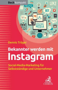 Bekannter werden mit Instagram: Social-Media-Marketing für Selbstständige und Unternehmer Dennis Tröger Author