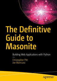 The Definitive Guide to Masonite: Building Web Applications with Python Christopher Pitt Author