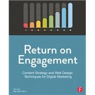 Return on Engagement: Content Strategy and Web Design Techniques for Digital Marketing