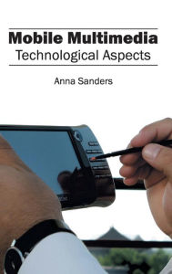 Mobile Multimedia: Technological Aspects Anna Sanders Editor