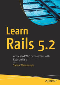 Learn Rails 5.2: Accelerated Web Development with Ruby on Rails Stefan Wintermeyer Author