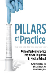 Pillars of Practice: Online Marketing Tactics They Never Taught Us in Medical School Shruti Tannan Author