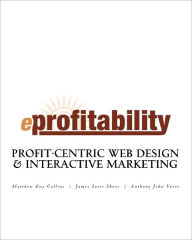 eProfitability: Profit-Centric Web Design & Interactive Marketing James Scott Shore Author