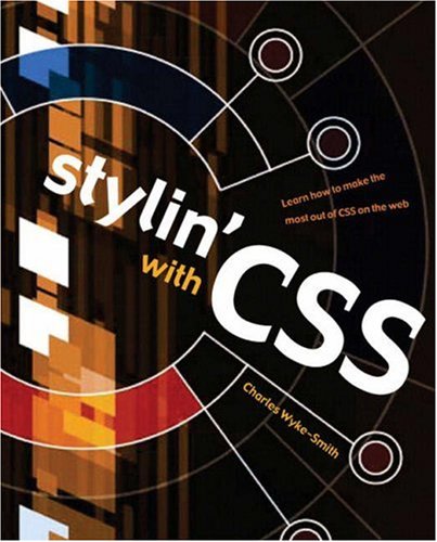Stylin' with Css : A Designer's Guide by Charles Wyke-Smith