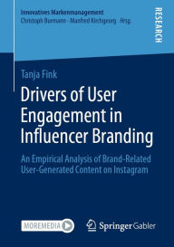 Drivers of User Engagement in Influencer Branding: An Empirical Analysis of Brand-Related User-Generated Content on Instagram Tanja Fink Author