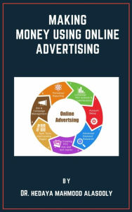 Making Money Using Online Advertising Dr. Hedaya Alasooly Author