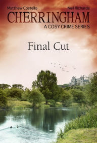 Cherringham - Final Cut: A Cosy Crime Series Matthew Costello Author