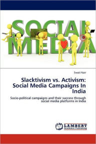 Slacktivism vs. Activism: Social Media Campaigns In India Swati Nair Author