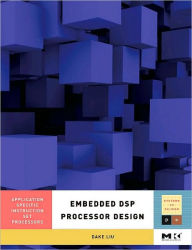 Embedded DSP Processor Design: Application Specific Instruction Set Processors Dake Liu Author