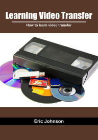 Learning video transfer: How to learn video transfer Eric Johnson Author