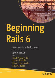 Beginning Rails 6: From Novice to Professional Brady Somerville Author