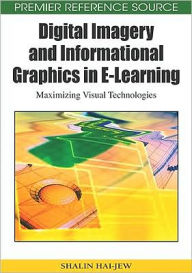 Digital Imagery and Informational Graphics in E-Learning: Maximizing Visual Technologies Shalin Hai-Jew Author