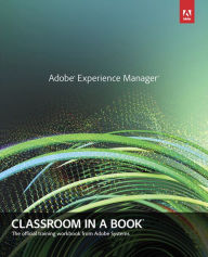Adobe Experience Manager: Classroom in a Book: A Guide to CQ5 for Marketing Professionals Ryan Lunka Author