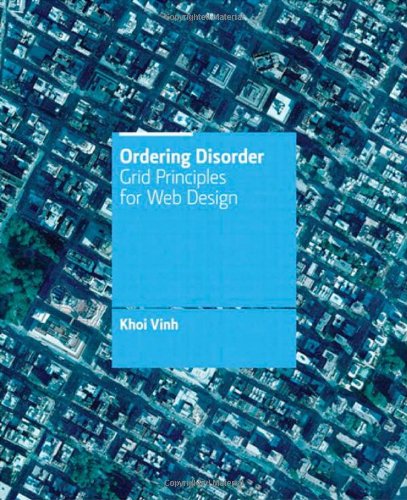 Ordering Disorder : Grid Principles for Web Design by Khoi Vinh