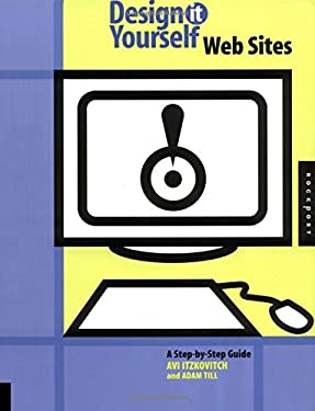 Design It Yourself Web Sites by Adam, Itzkovitch, Avi Till