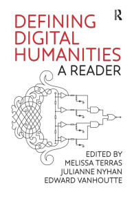 Defining Digital Humanities: A Reader Melissa Terras Editor