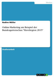 Online-Marketing am Beispiel der Bundesgartenschau 'Havelregion 2015' Nadine Möller Author