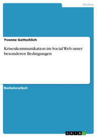 Krisenkommunikation im Social Web unter besonderen Bedingungen Yvonne Gottschlich Author