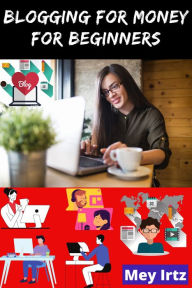 Blogging for Money for Beginners Mey Irtz Author