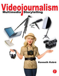 Videojournalism: Multimedia Storytelling Kenneth Kobre Author